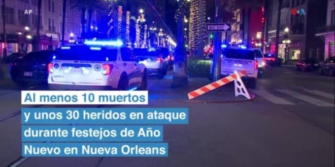 Al menos 10 muertos y unos 30 heridos tras ataque a celebración de Año Nuevo en Nueva Orleans