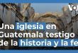 Una iglesia testigo de la historia y la fe