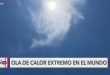 Calor extremo afecta a Estados Unidos, México y Europa