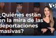 ¿Quiénes son los inmigrantes en riesgo de deportación masiva?